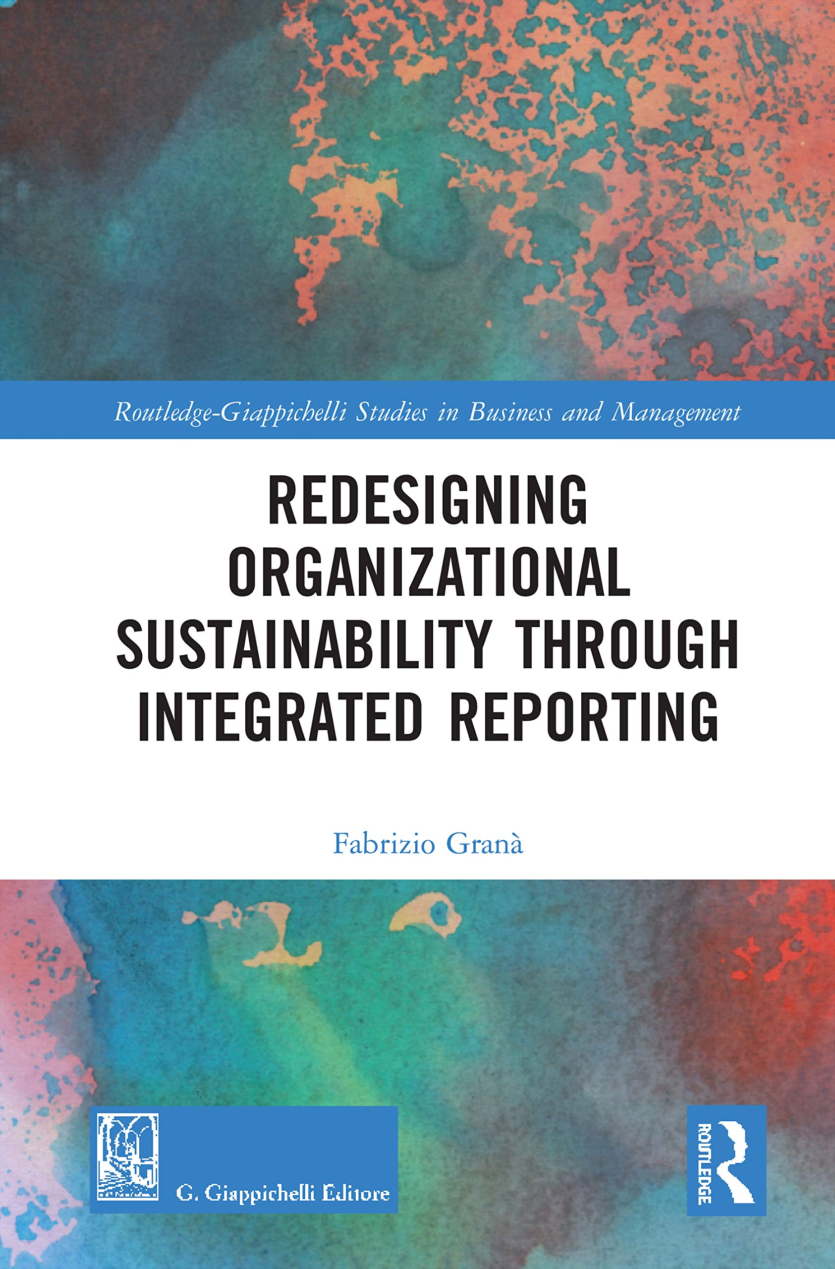 Redesigning Organizational Sustainability Through Integrated Reporting (Routledge-giappichelli Studies in Business and Management)