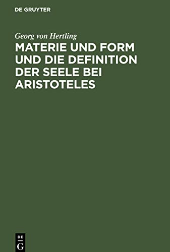 Materie und Form und die Definition der Seele bei Aristoteles: Ein kritischer Beitrag zur Geschichte der Philosophie