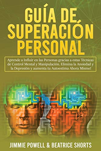 Guía de Superación Personal 2 Libros en 1: Aprende a Influir en las Personas gracias a estas Técnicas de Control Mental y Manipulación. Elimina la ... y aumenta tu Autoestima Ahora Mismo!
