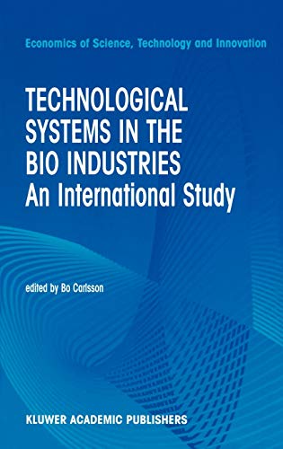 Technological Systems in the Bio Industries: An International Study (Economics of Science, Technology and Innovation, 26, Band 26)