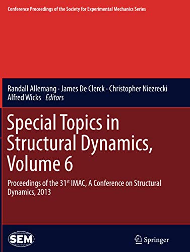 Special Topics in Structural Dynamics, Volume 6: Proceedings of the 31st IMAC, A Conference on Structural Dynamics, 2013 (Conference Proceedings of the Society for Experimental Mechanics Series)
