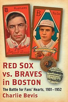 Red Sox vs. Braves in Boston: The Battle for Fans' Hearts, 1901-1952