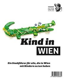 Kind in Wien: Ein Stadtführer für alle, die in Wien mit Kindern zu tun haben (Die kleinen Schlauen)