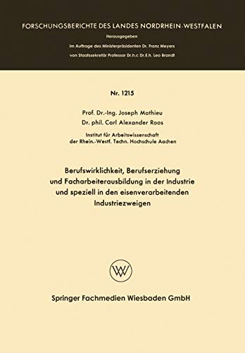 Berufswirklichkeit, Berufserziehung und Facharbeiterausbildung in der Industrie und speziell in den eisenverarbeitenden Industriezweigen ... Landes Nordrhein-Westfalen, 1215, Band 1215)