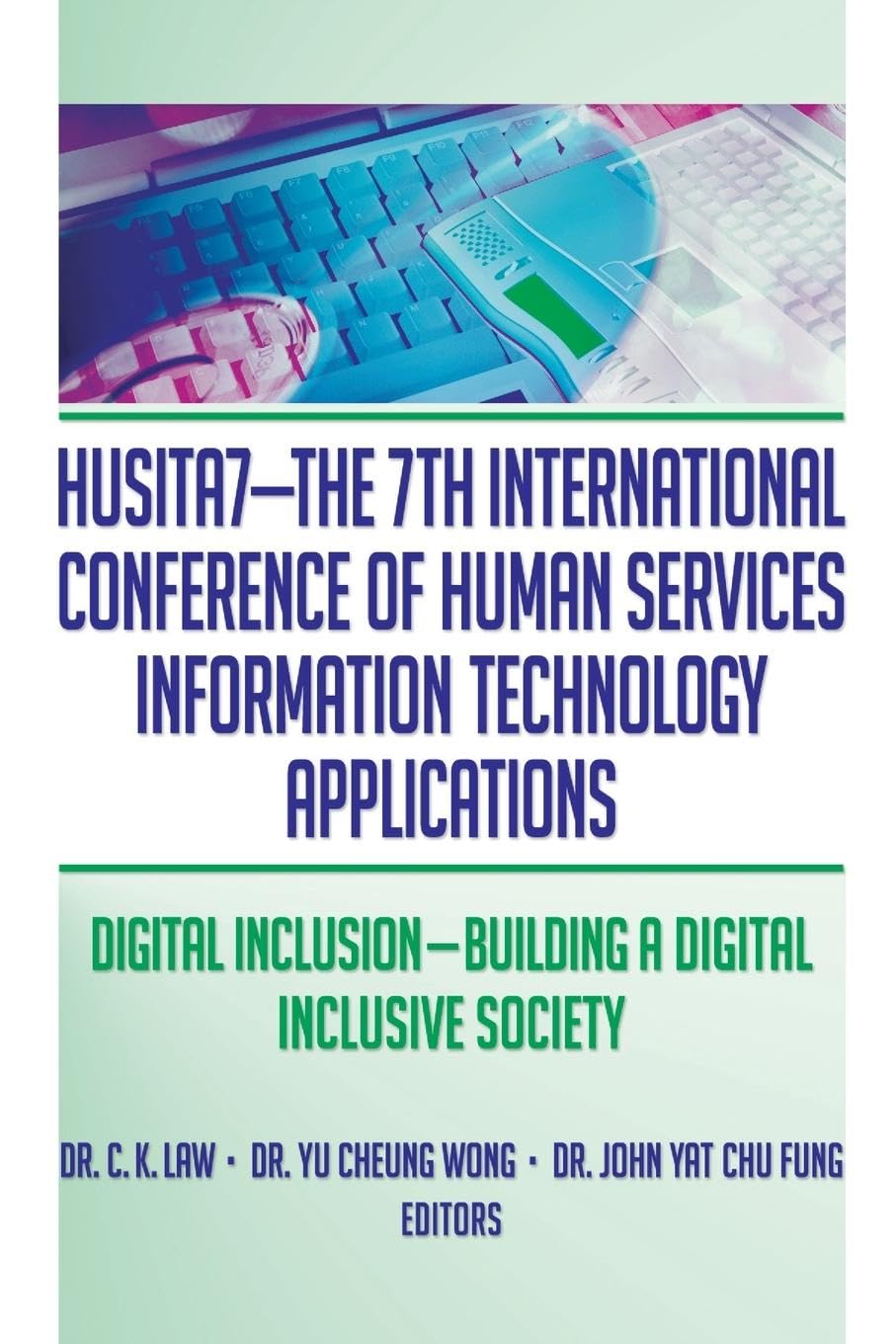 HUSITA7-The 7th International Conference of Human Services Information Technology Applications: Digital Inclusion-Building A Digital Inclusive Society