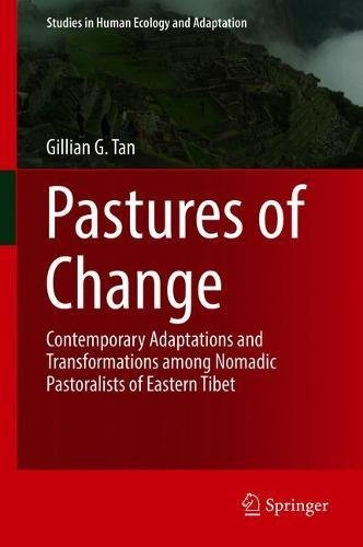 Pastures of Change: Contemporary Adaptations and Transformations among Nomadic Pastoralists of Eastern Tibet (Studies in Human Ecology and Adaptation, Band 10)
