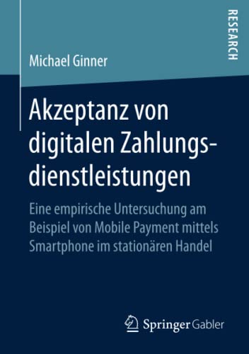 Akzeptanz von digitalen Zahlungsdienstleistungen: Eine empirische Untersuchung am Beispiel von Mobile Payment mittels Smartphone im stationären Handel