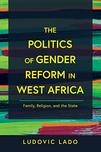 The Politics of Gender Reform in West Africa: Family, Religion, and the State (Contending Modernities)