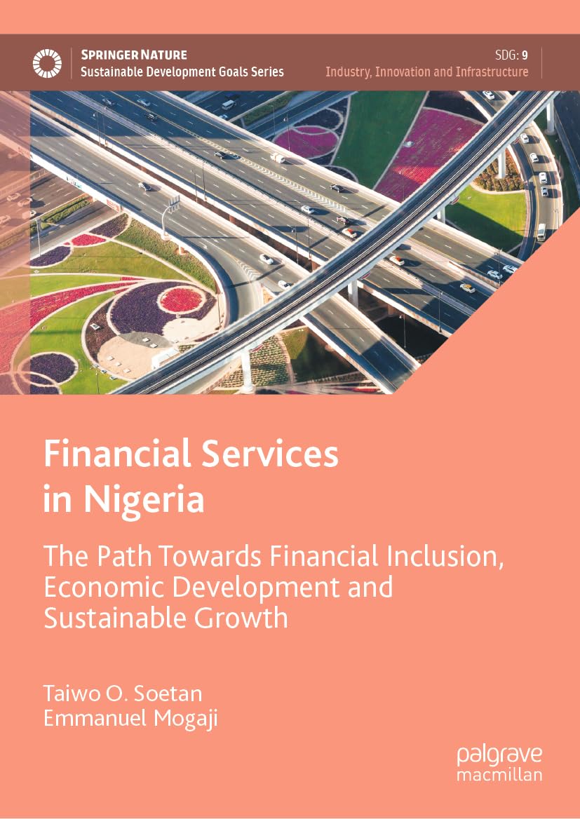 Financial Services in Nigeria: The Path Towards Financial Inclusion, Economic Development and Sustainable Growth (Sustainable Development Goals Series)