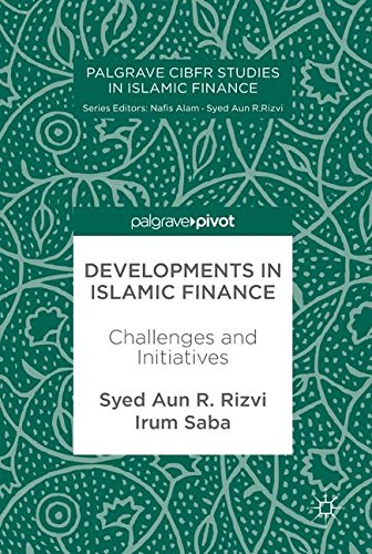 Developments in Islamic Finance: Challenges and Initiatives (Palgrave CIBFR Studies in Islamic Finance)