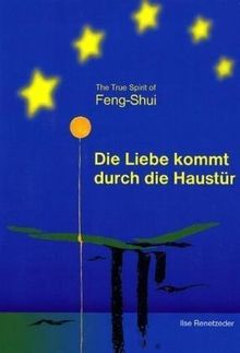 The true spirit of Feng-Shui "Die Liebe kommt durch die Haustür"