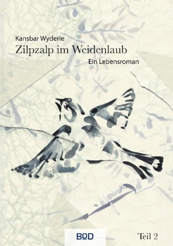 Zilpzalp im Weidenlaub: Ein Lebensroman Teil 2