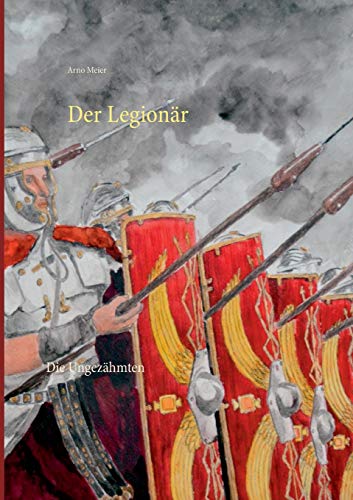 Der Legionär: Die Ungezähmten (Der Legionär Caesars)
