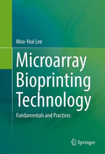 Microarray Bioprinting Technology: Fundamentals and Practices (Springerbriefs in Bioengineering)