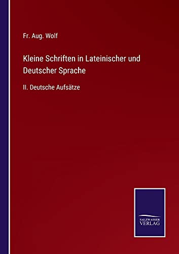 Kleine Schriften in Lateinischer und Deutscher Sprache: II. Deutsche Aufsätze
