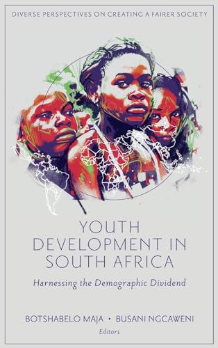 Youth Development in South Africa: Harnessing the Demographic Dividend (Diverse Perspectives on Creating a Fairer Society)