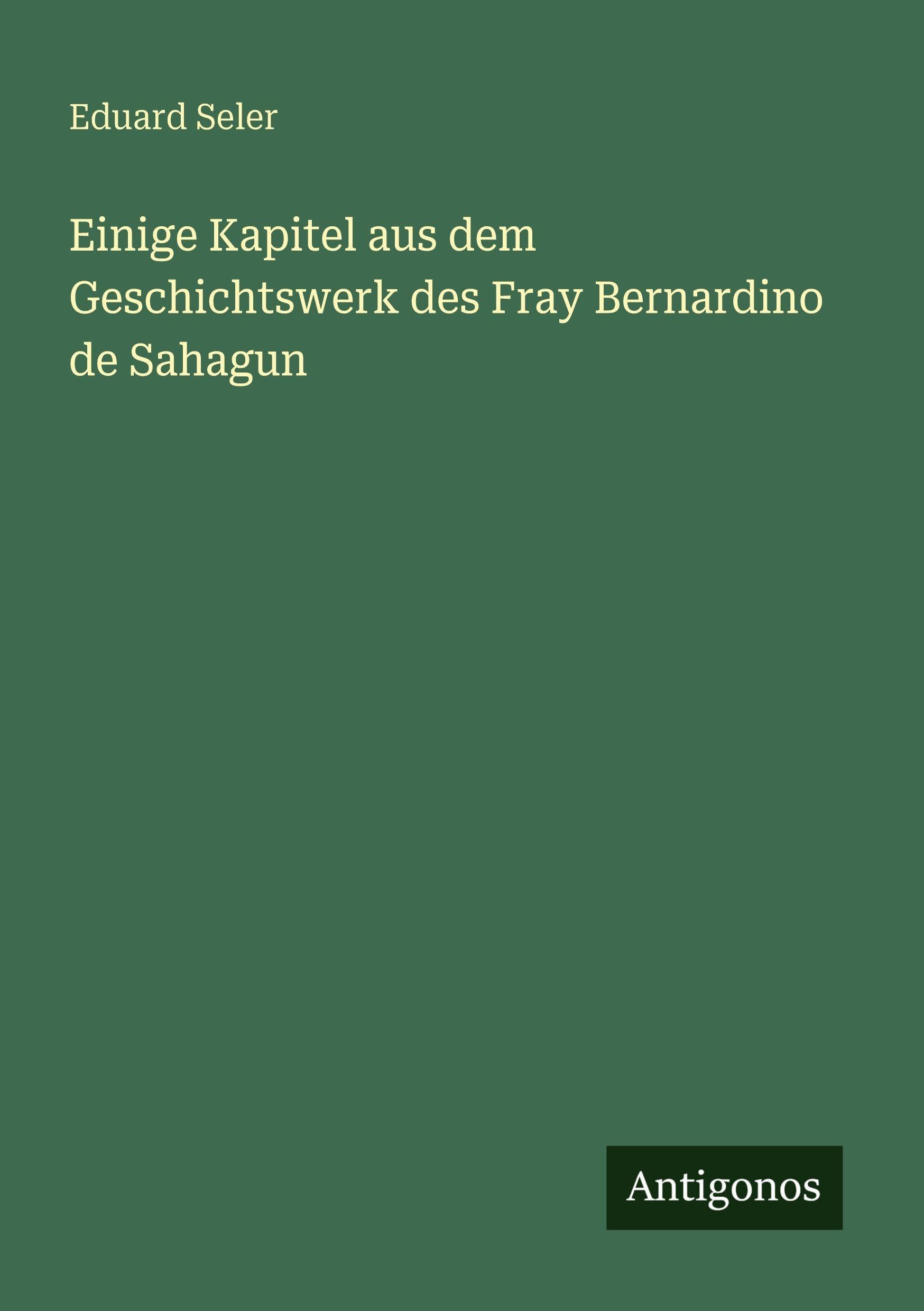 Einige Kapitel aus dem Geschichtswerk des Fray Bernardino de Sahagun