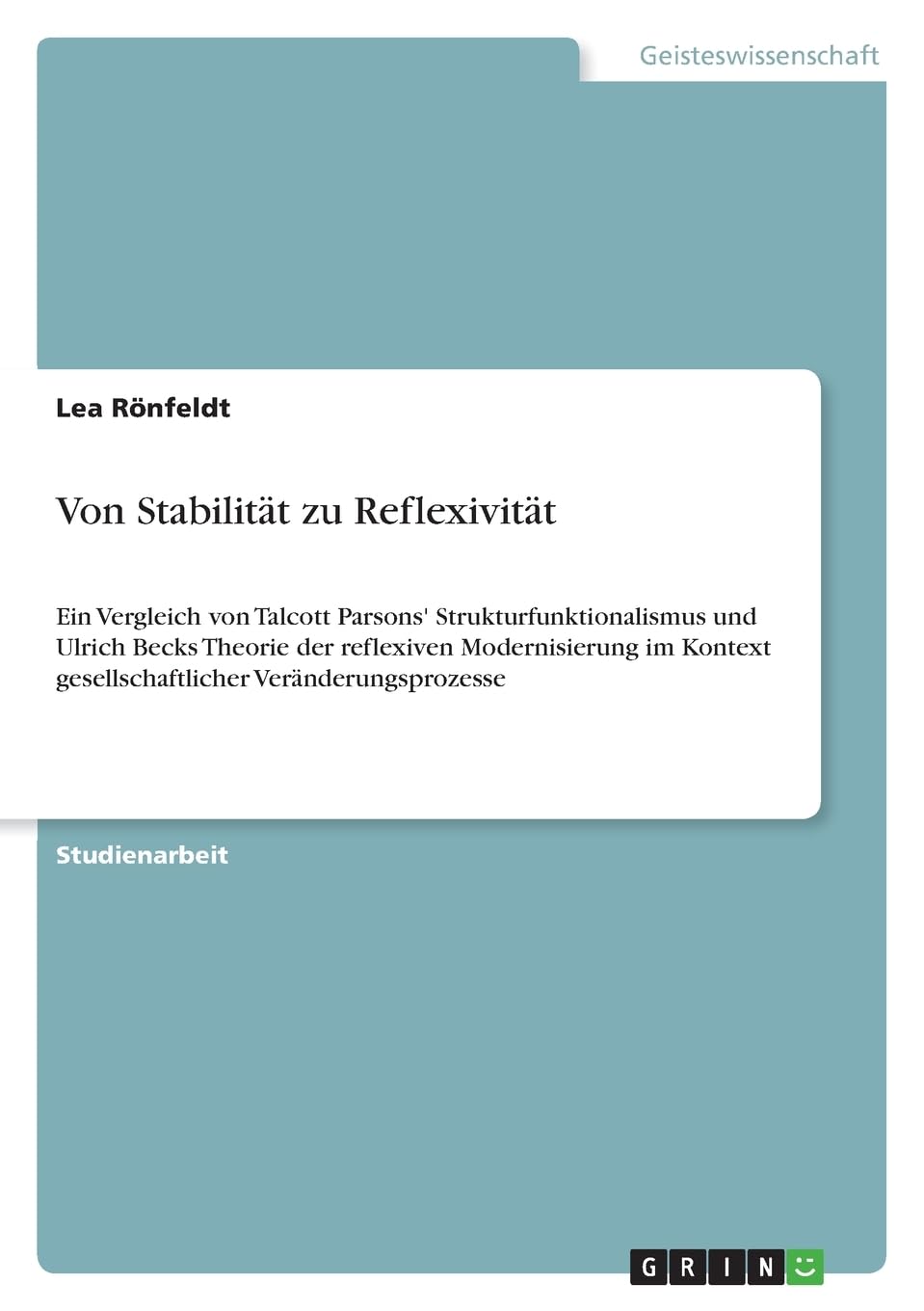Von Stabilität zu Reflexivität: Ein Vergleich von Talcott Parsons' Strukturfunktionalismus und Ulrich Becks Theorie der reflexiven Modernisierung im Kontext gesellschaftlicher Veränderungsprozesse