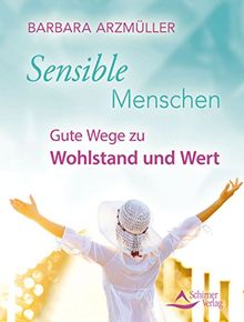 Sensible Menschen: Gute Wege zu Wohlstand und Wert