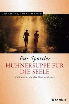 Hühnersuppe für die Seele. Für Sportler. Geschichten, die das Herz erwärmen