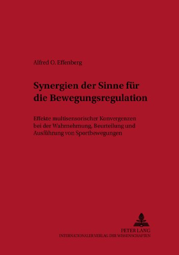 Synergien der Sinne für die Bewegungsregulation: Effekte multisensorischer Konvergenzen bei der Wahrnehmung, Beurteilung und Ausführung von Sportbewegungen