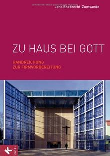 Zu Haus bei Gott: Handreichung zur Firmvorbereitung