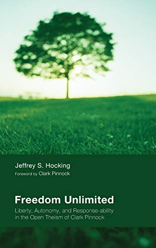 Freedom Unlimited: Liberty, Autonomy, and Response-Ability in the Open Theism of Clark Pinnock
