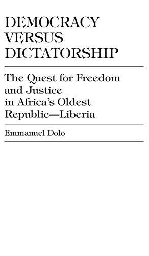 Democracy Versus Dictatorship: The Quest for Freedom and Justice in Africa's Oldest Republic--Liberia (Enduring Questions in American)