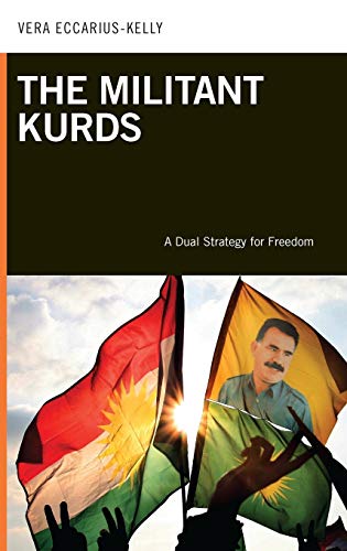 The Militant Kurds: A Dual Strategy for Freedom (PSI Guides to Terrorists, Insurgents, and Armed Groups)