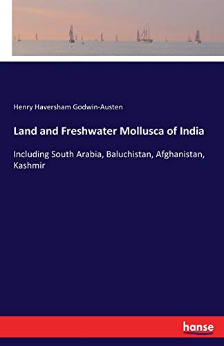 Land and Freshwater Mollusca of India: Including South Arabia, Baluchistan, Afghanistan, Kashmir