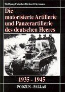 Die motorisierte Artillerie und Panzerartillerie des deutschen Heeres 1935 - 1945