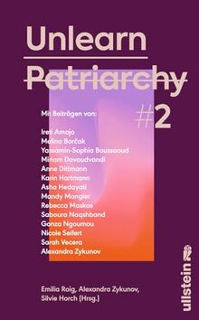 Unlearn Patriarchy 2: Mit Beiträgen von Melina Borčak, Anne Dittmann, Miriam Davoudvandi, Asha Hedayati, Sarah Vecera u.v.a. | Der Folgeband des ... Bestsellers (Reihe: Wie wir leben wollen)