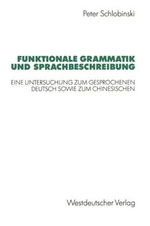 Funktionale Grammatik und Sprachbeschreibung: Eine Untersuchung zum Gesprochenen Deutsch sowie zum Chinesischen (German Edition)