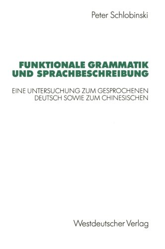 Funktionale Grammatik und Sprachbeschreibung: Eine Untersuchung zum Gesprochenen Deutsch sowie zum Chinesischen (German Edition)