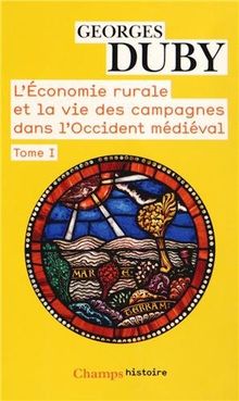 L'économie rurale et la vie des campagnes dans l'Occident médiéval : France, Angleterre, Empire, IXe-XVe siècles : essai de synthèse et perspectives de recherches. Vol. 1