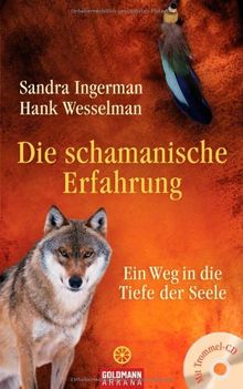 Die schamanische Erfahrung: Ein Weg in die Tiefe der Seele - Mit Trommel-CD von Ingerman, Sandra, Wesselman, Hank | Buch | Zustand akzeptabel