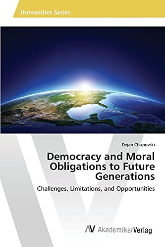 Democracy and Moral Obligations to Future Generations: Challenges, Limitations, and Opportunities