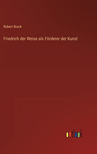 Friedrich der Weise als Förderer der Kunst