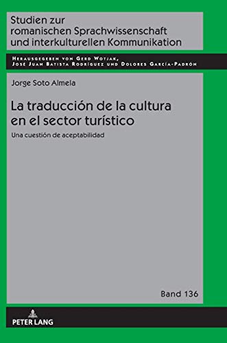 La traducción de la cultura en el sector turístico: Una cuestión de aceptabilidad (Studien zur romanischen Sprachwissenschaft und interkulturellen Kommunikation, Band 136)