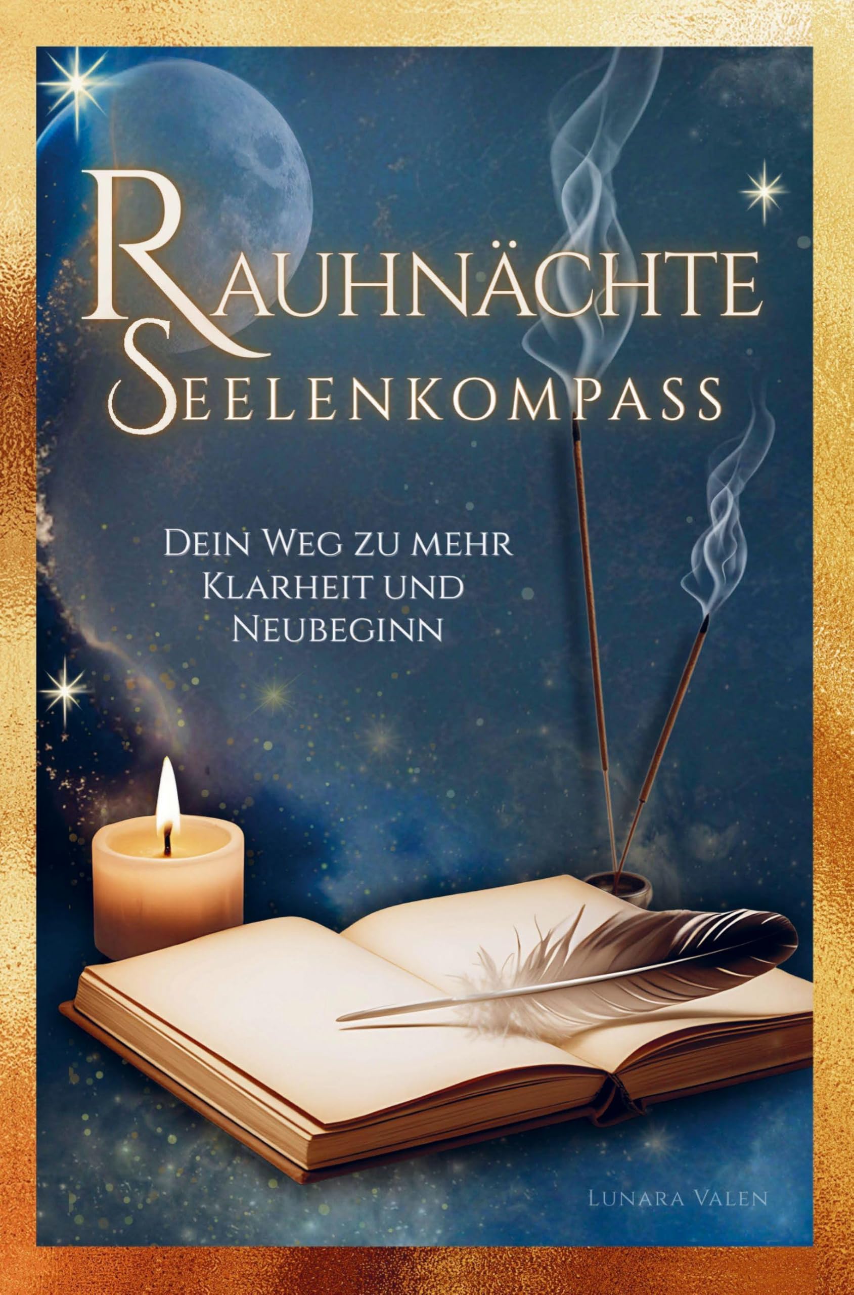 Rauhnächte Seelenkompass - Dein Weg zu mehr Klarheit und Neubeginn: 12 magische Nächte mit Ritualen, Reflexionen & Impulsen I Spüre Transformation, tanke neue Energie und finde deine innere Stärke