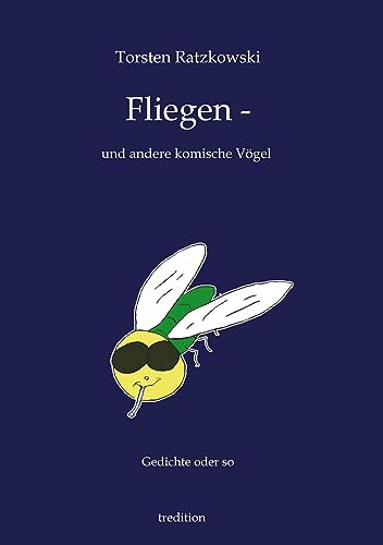 Fliegen -- und andere komische Vögel: Gedichte oder so
