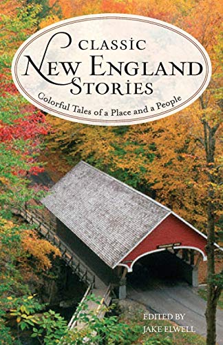 Classic New England Stories: Colorful Tales of a Place and a People, 2nd Edition