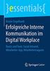 Erfolgreiche Interne Kommunikation im Digital Workplace: Basics und Tools: Social Intranet, Mitarbeiter-App, Mitarbeitermagazin (essentials)