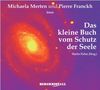 Das kleine Buch vom Schutz der Seele. Gelesen von Michaela Merten und Pierre Franckh
