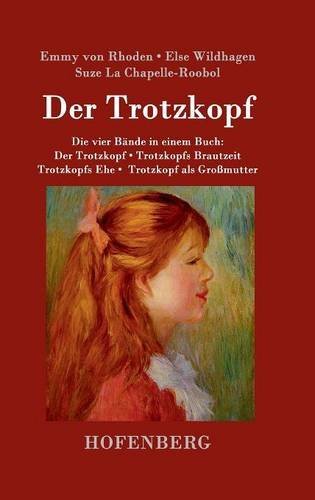 Der Trotzkopf / Trotzkopfs Brautzeit / Trotzkopfs Ehe / Trotzkopf als Großmutter: Die vier Bände in einem Buch