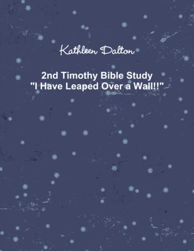 2nd Timothy Bible Study I Have Leaped Over a Wall!!
