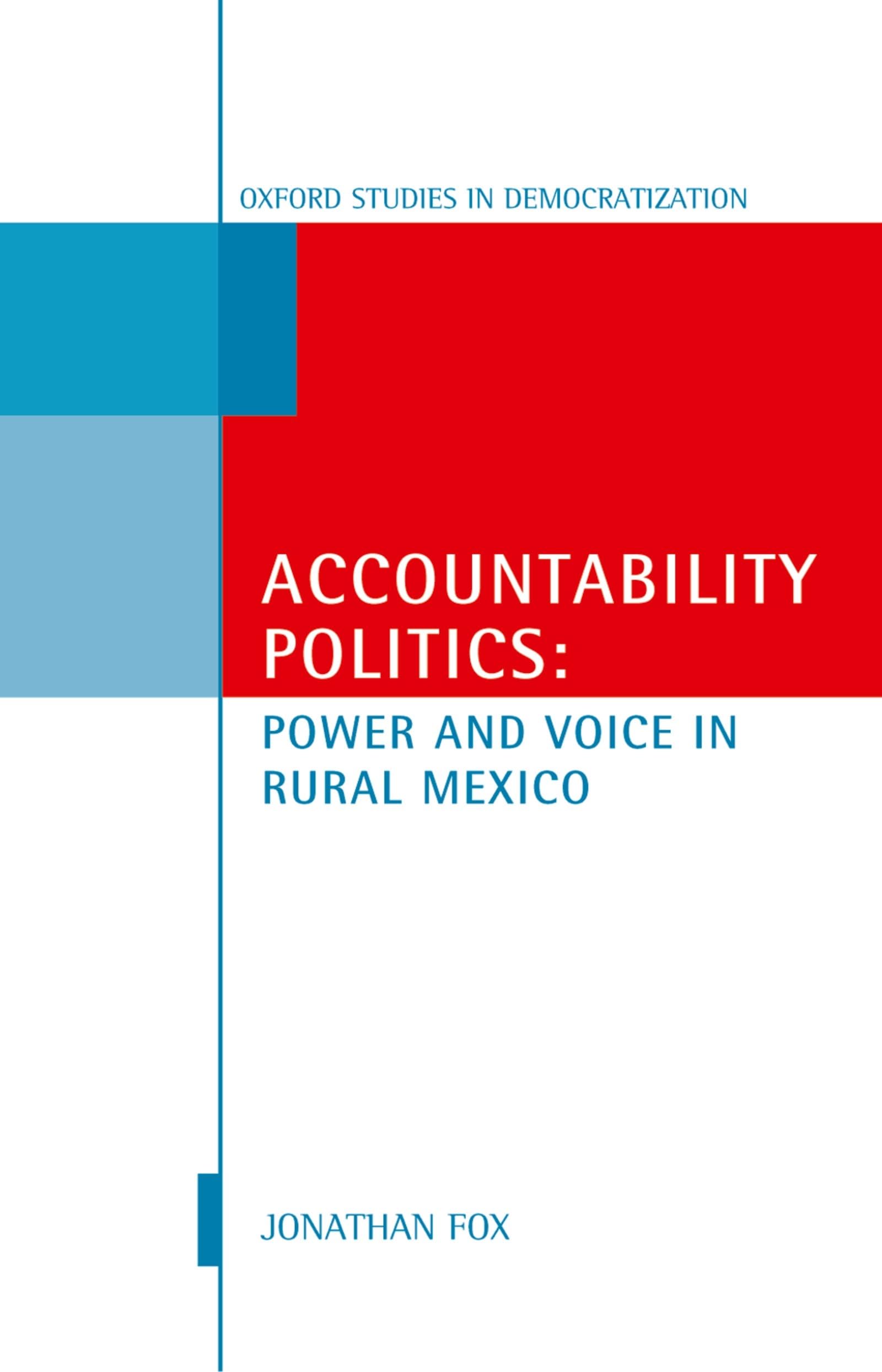 Accountability Politics: Power and Voice in Rural Mexico: Oxford Studies in Democratization