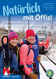 Natürlich mit Öffis! Die besten Skitouren, Reibn und Skisafaris ab München: 35 Touren. Mit GPS-Tracks (Rother Selection)