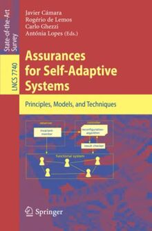 Assurances for Self-Adaptive Systems: Principles, Models, and Techniques (Lecture Notes in Computer Science, Band 7740)