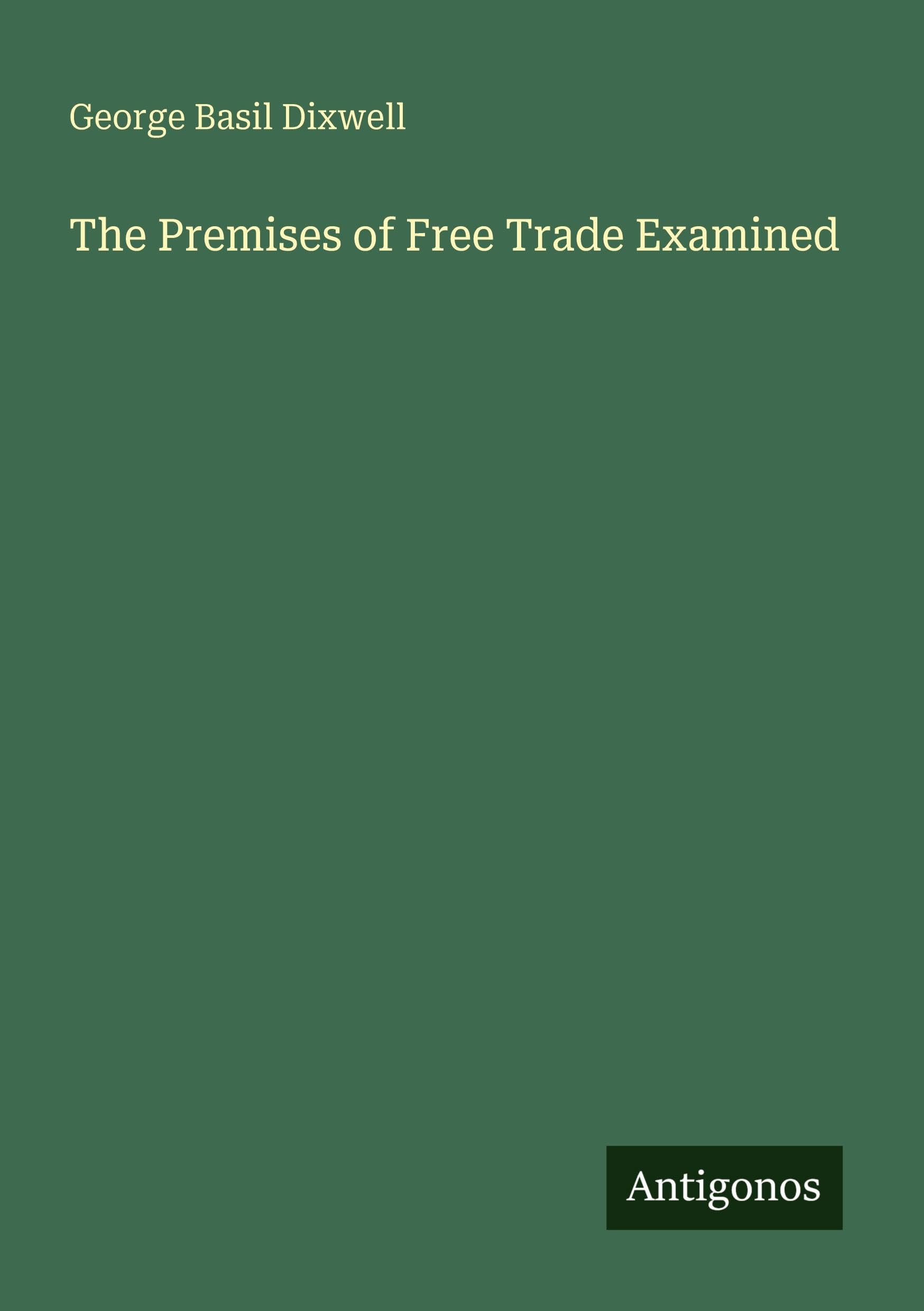 The Premises of Free Trade Examined